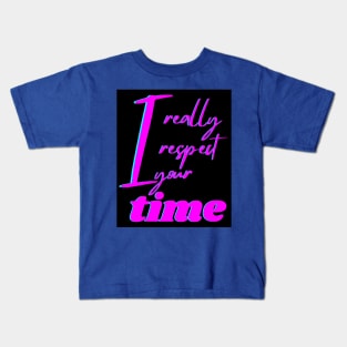 I REALLY RESPECT YOUR TIME Kids T-Shirt
